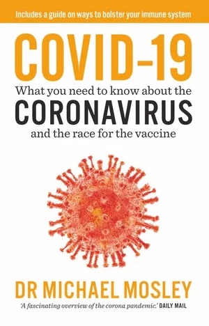COVID-19 What you need to know about the coronavirus and the race for the vaccine, by Dr. Michael Mosley - Survival (and Other) Books About the COVID-19 Coronavirus - Survival Books - Survival, Sustainable Living