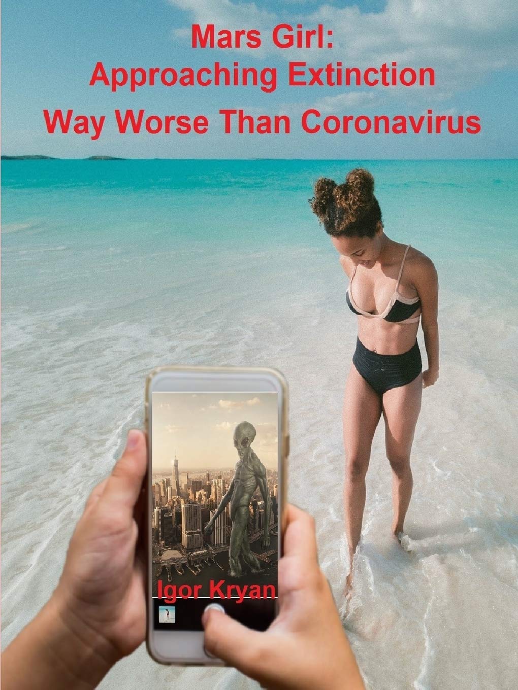 Mars Girl: Approaching Extinction Way Worse Than Coronavirus, by Igor Kryan - Survival (and Other) Books About the COVID-19 Coronavirus - Survival Books - Survival, Sustainable Living